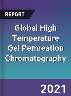 Global High Temperature Gel Permeation Chromatography Market