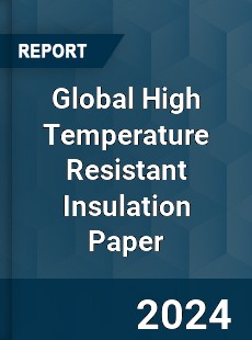 Global High Temperature Resistant Insulation Paper Industry