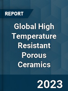 Global High Temperature Resistant Porous Ceramics Industry