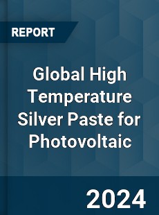 Global High Temperature Silver Paste for Photovoltaic Industry