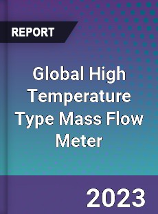 Global High Temperature Type Mass Flow Meter Industry