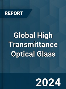 Global High Transmittance Optical Glass Industry