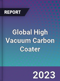 Global High Vacuum Carbon Coater Industry