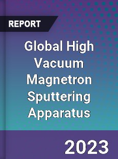 Global High Vacuum Magnetron Sputtering Apparatus Industry