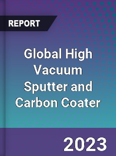 Global High Vacuum Sputter and Carbon Coater Industry