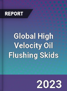 Global High Velocity Oil Flushing Skids Industry