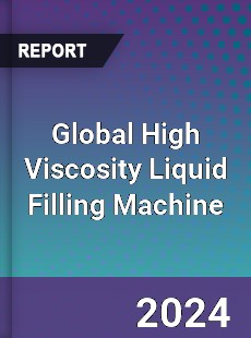 Global High Viscosity Liquid Filling Machine Industry