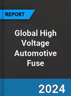 Global High Voltage Automotive Fuse Industry