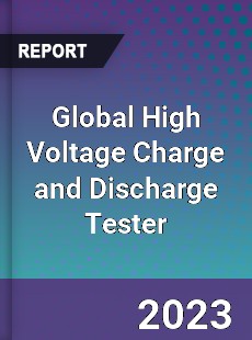 Global High Voltage Charge and Discharge Tester Industry