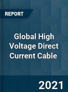 Global High Voltage Direct Current Cable Market