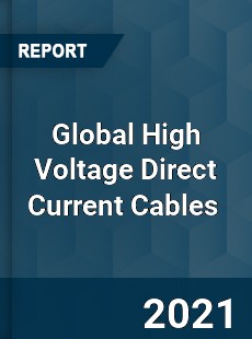 Global High Voltage Direct Current Cables Market