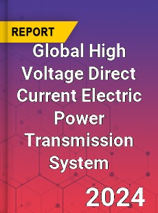 Global High Voltage Direct Current Electric Power Transmission System Industry