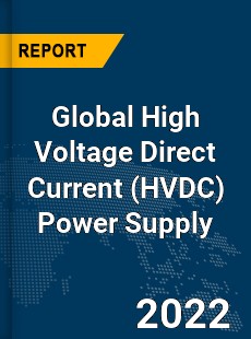 Global High Voltage Direct Current Power Supply Market