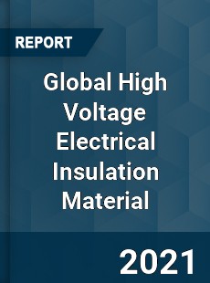 Global High Voltage Electrical Insulation Material Market