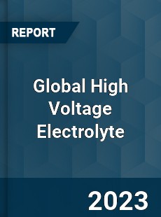 Global High Voltage Electrolyte Industry