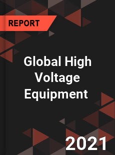 Global High Voltage Equipment Market