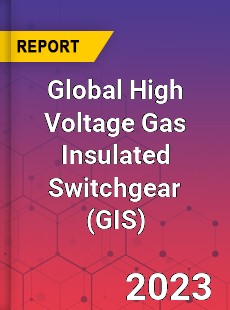 Global High Voltage Gas Insulated Switchgear Industry