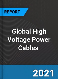 Global High Voltage Power Cables Market