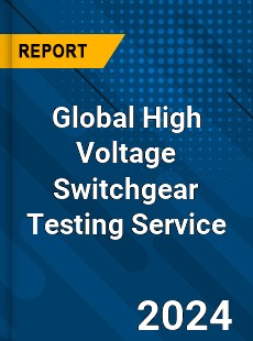 Global High Voltage Switchgear Testing Service Industry