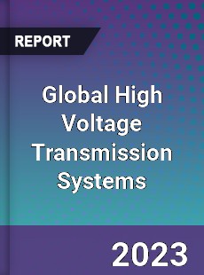 Global High Voltage Transmission Systems Market