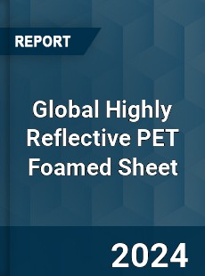 Global Highly Reflective PET Foamed Sheet Industry