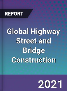 Global Highway Street and Bridge Construction Market