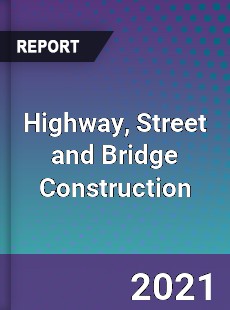 Global Highway Street and Bridge Construction Market