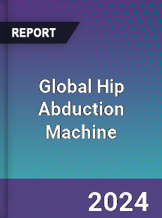 Global Hip Abduction Machine Industry