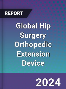 Global Hip Surgery Orthopedic Extension Device Industry