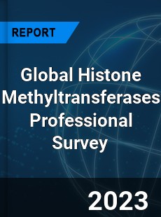 Global Histone Methyltransferases Professional Survey Report