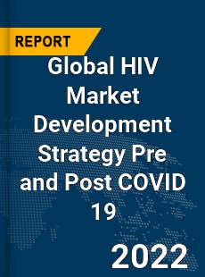 Global HIV Market Development Strategy Pre and Post COVID 19