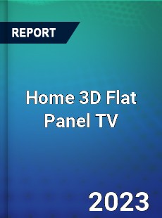 Global Home 3D Flat Panel TV Market