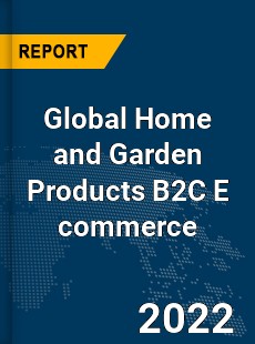 Global Home and Garden Products B2C E commerce Market