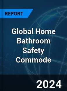 Global Home Bathroom Safety Commode Industry