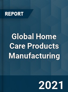 Global Home Care Products Manufacturing Market