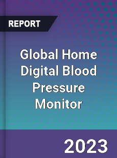 Global Home Digital Blood Pressure Monitor Industry