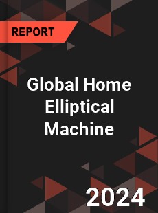 Global Home Elliptical Machine Industry