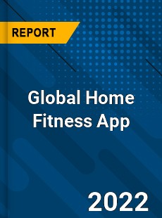 Global Home Fitness App Market