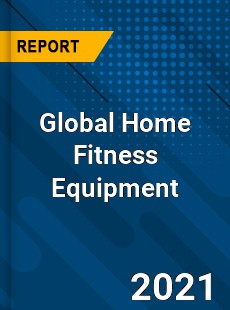 Global Home Fitness Equipment Market