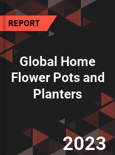 Global Home Flower Pots and Planters Industry