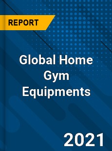 Global Home Gym Equipments Market