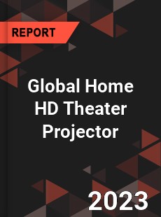 Global Home HD Theater Projector Industry