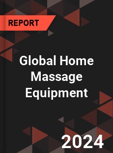 Global Home Massage Equipment Industry