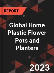 Global Home Plastic Flower Pots and Planters Industry