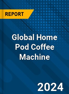 Global Home Pod Coffee Machine Industry