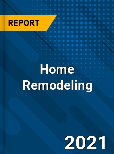 Global Home Remodeling Market