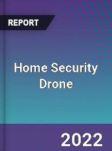 Global Home Security Drone Market