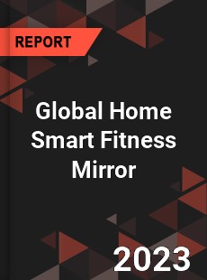 Global Home Smart Fitness Mirror Industry