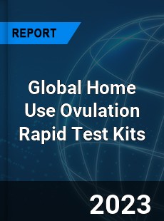 Global Home Use Ovulation Rapid Test Kits Industry