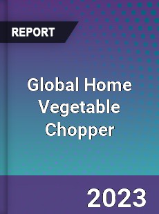 Global Home Vegetable Chopper Industry